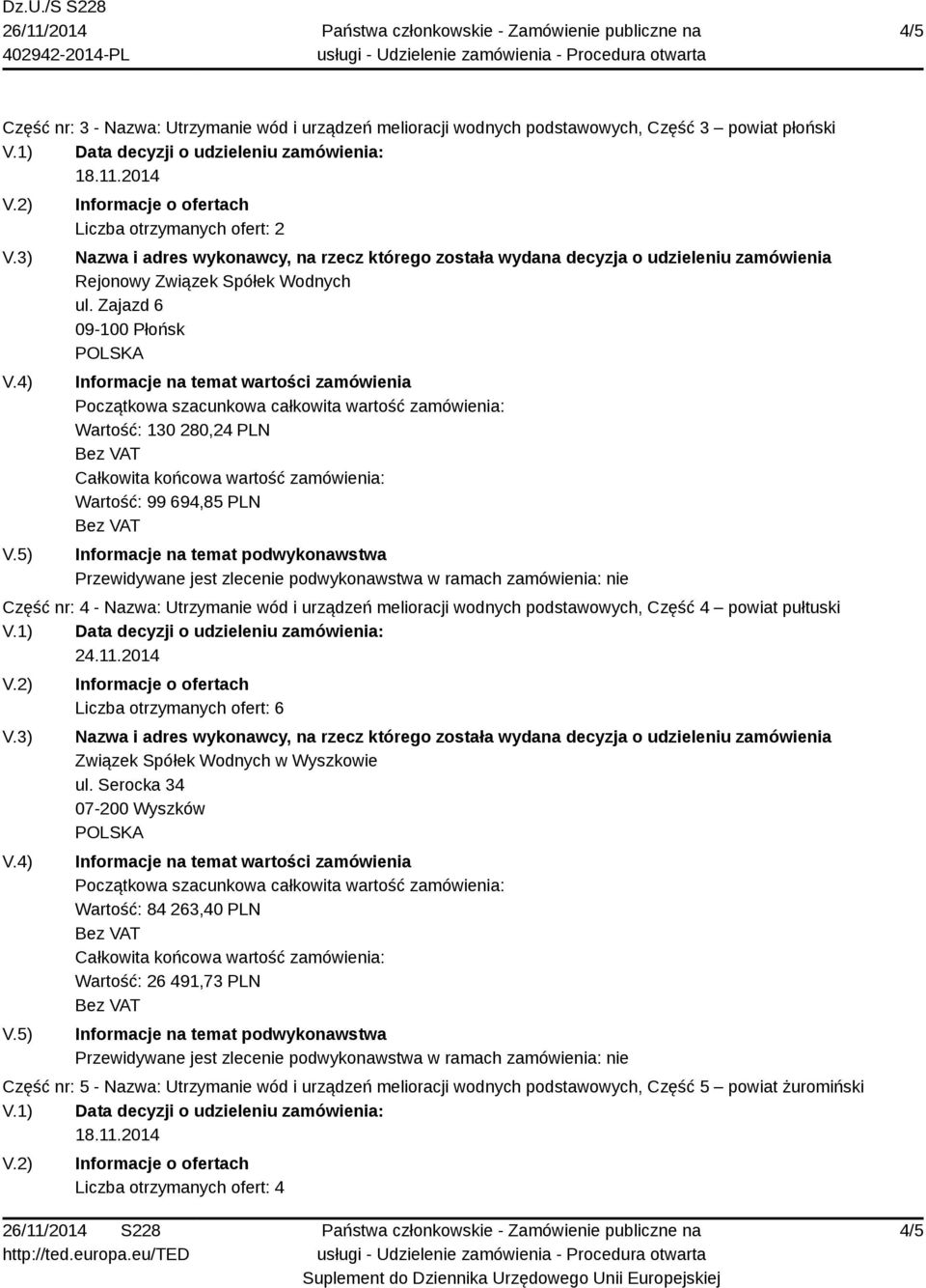 Zajazd 6 09-100 Płońsk Wartość: 130 280,24 PLN Wartość: 99 694,85 PLN Część nr: 4 - Nazwa: Utrzymanie wód i urządzeń melioracji wodnych podstawowych, Część 4