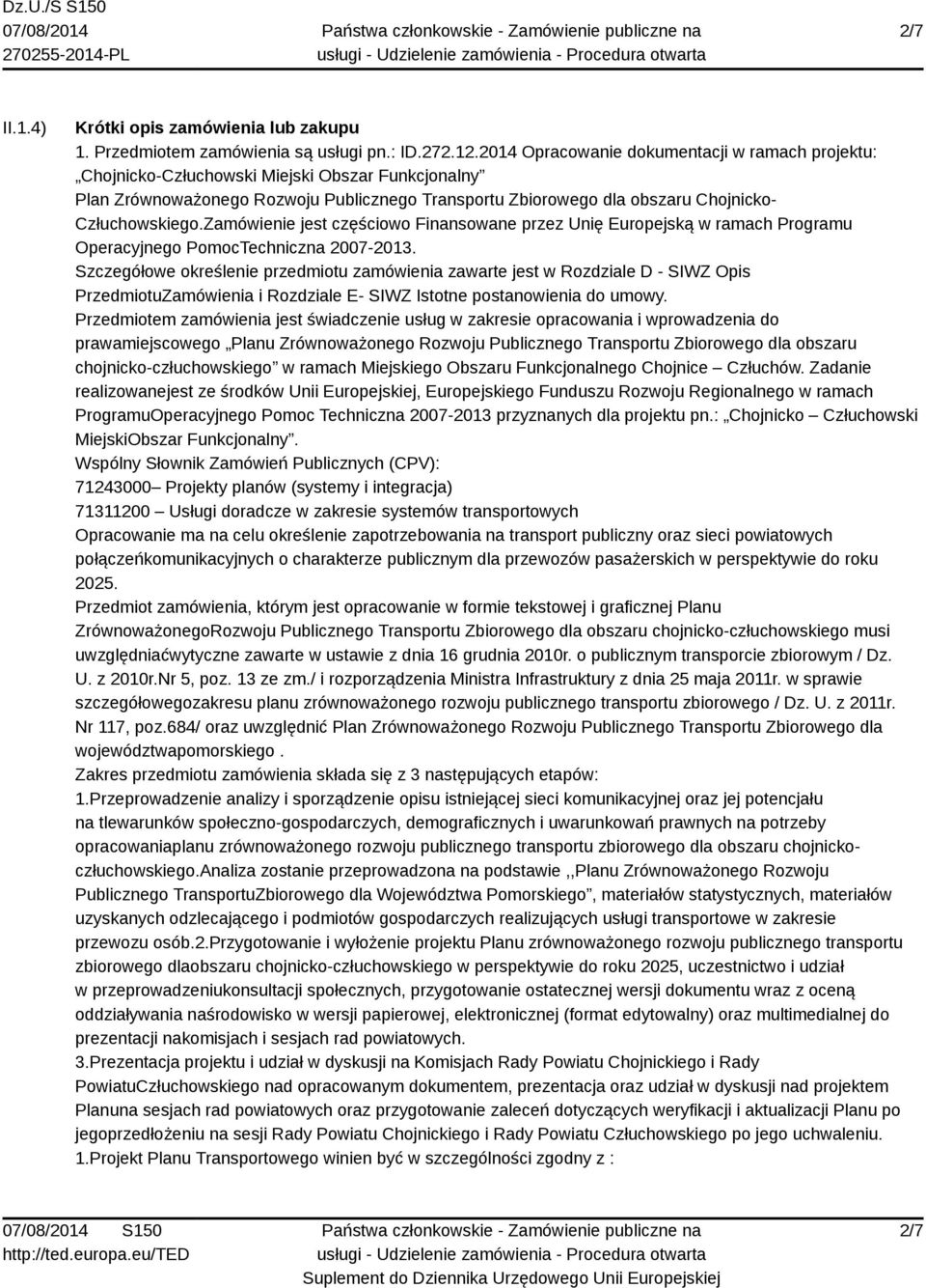 Zamówienie jest częściowo Finansowane przez Unię Europejską w ramach Programu Operacyjnego PomocTechniczna 2007-2013.