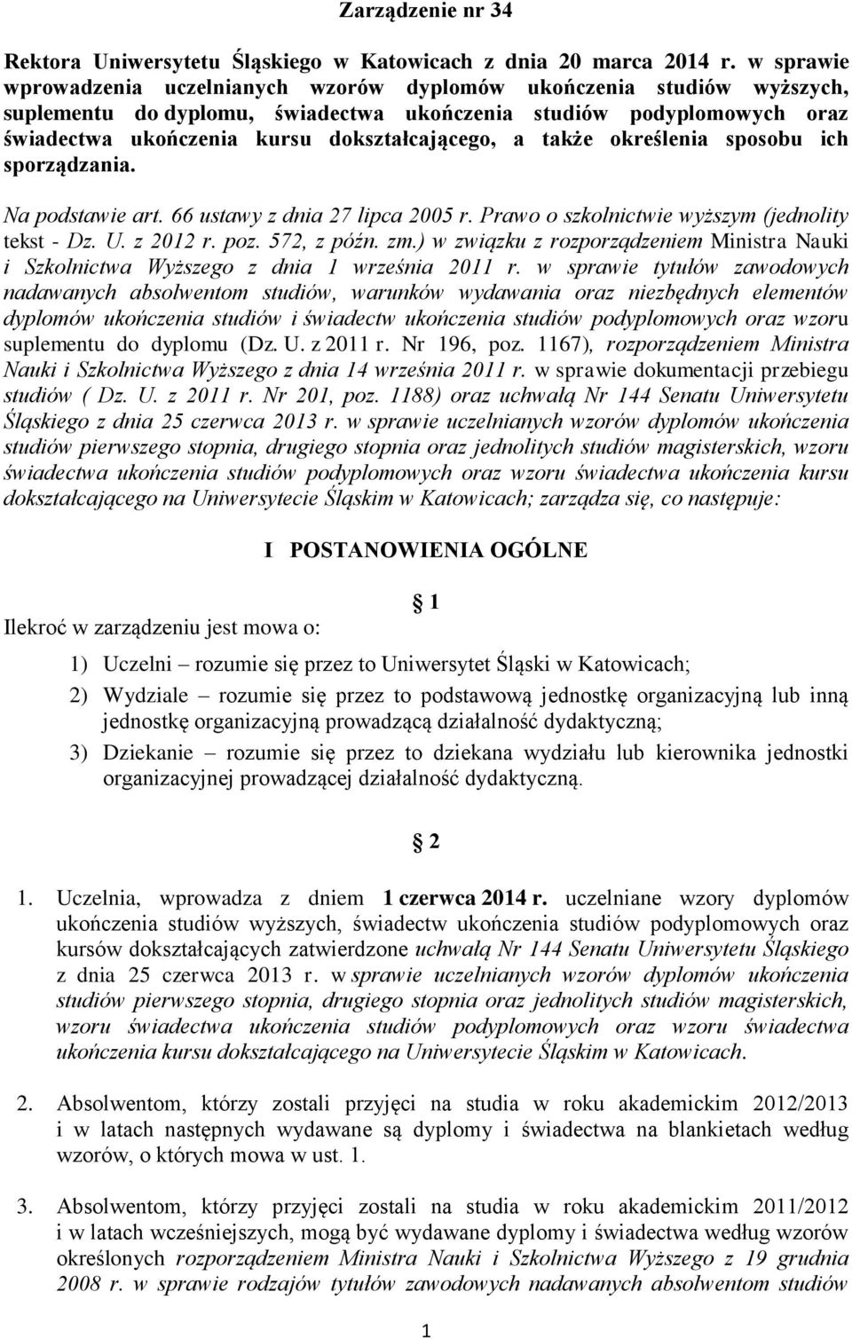 a także określenia sposobu ich sporządzania. Na podstawie art. 66 ustawy z dnia 27 lipca 2005 r. Prawo o szkolnictwie wyższym (jednolity tekst - Dz. U. z 2012 r. poz. 572, z późn. zm.