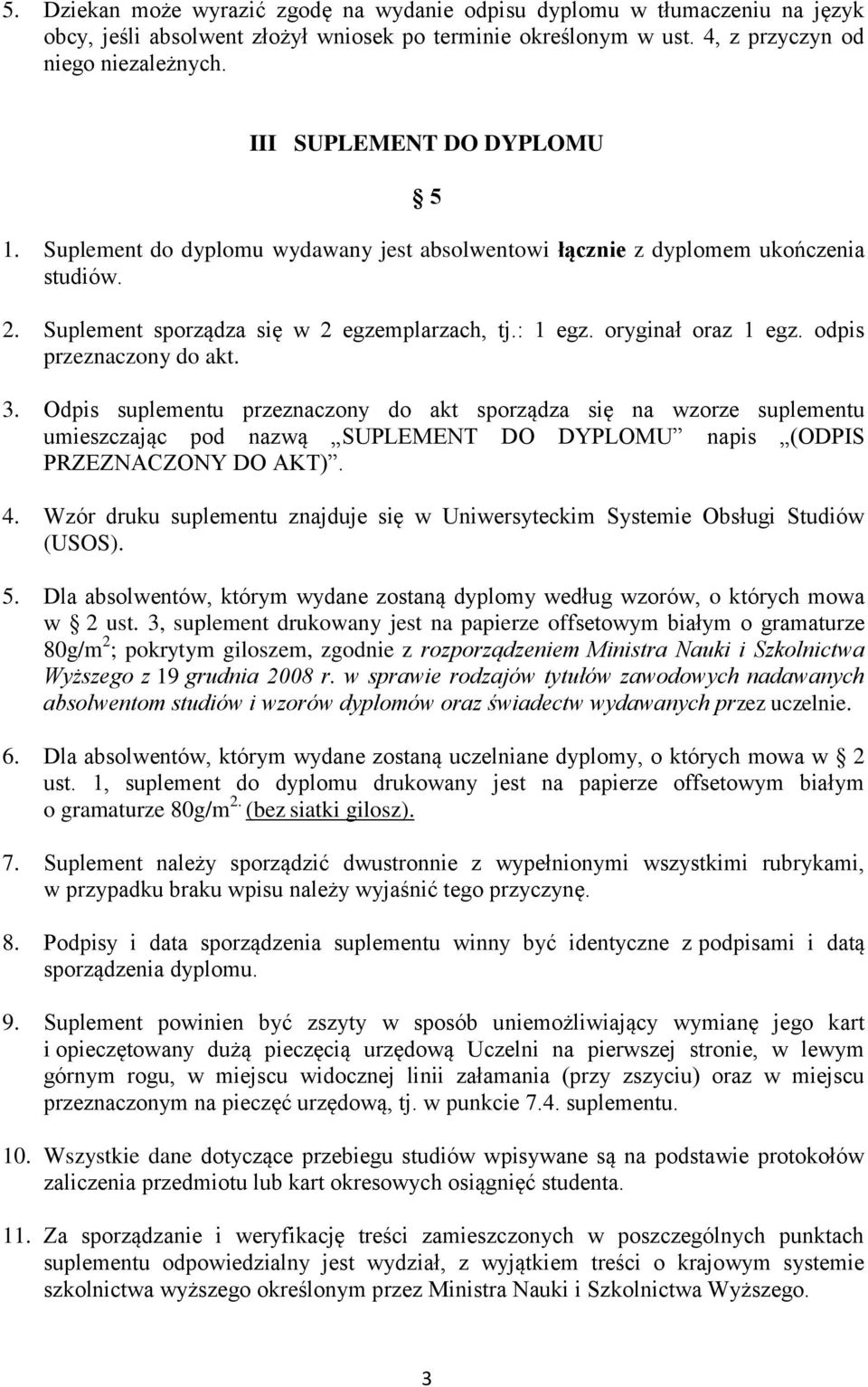 odpis przeznaczony do akt. 3. Odpis suplementu przeznaczony do akt sporządza się na wzorze suplementu umieszczając pod nazwą SUPLEMENT DO DYPLOMU napis (ODPIS PRZEZNACZONY DO AKT). 4.