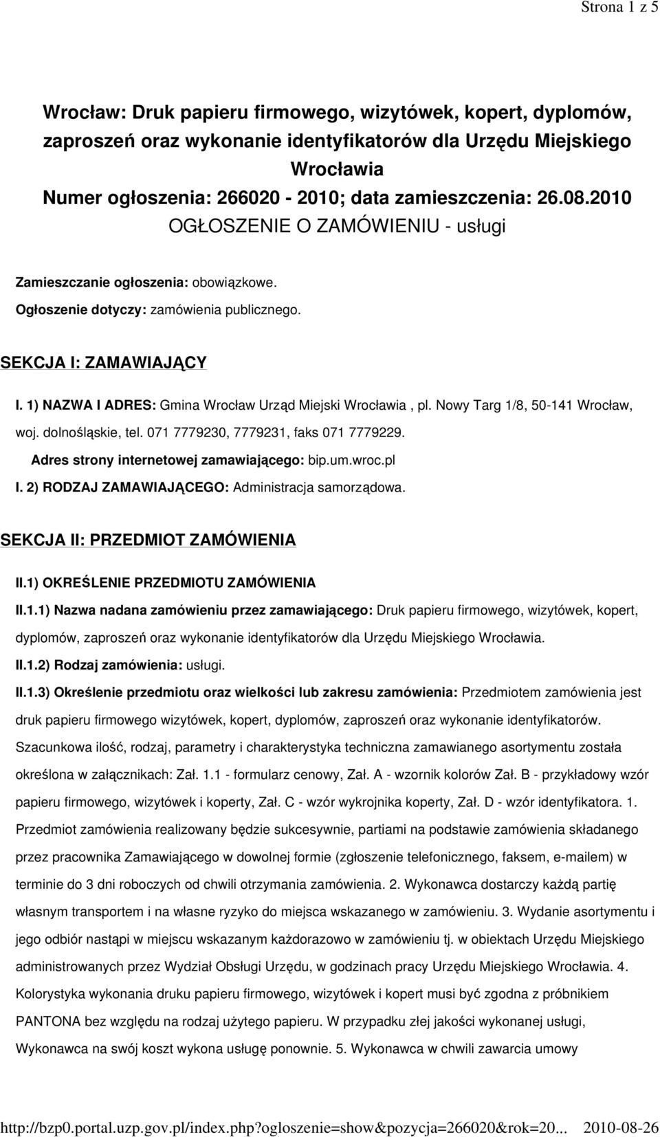 1) NAZWA I ADRES: Gmina Wrocław Urząd Miejski Wrocławia, pl. Nowy Targ 1/8, 50-141 Wrocław, woj. dolnośląskie, tel. 071 7779230, 7779231, faks 071 7779229.