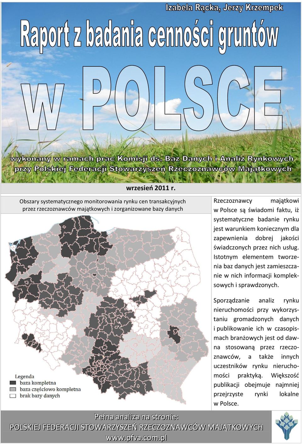 rynku jest warunkiem koniecznym dla zapewnienia dobrej jakości świadczonych przez nich usług. Istotnym elementem tworzenia baz danych jest zamieszczanie w nich informacji kompleksowych i sprawdzonych.