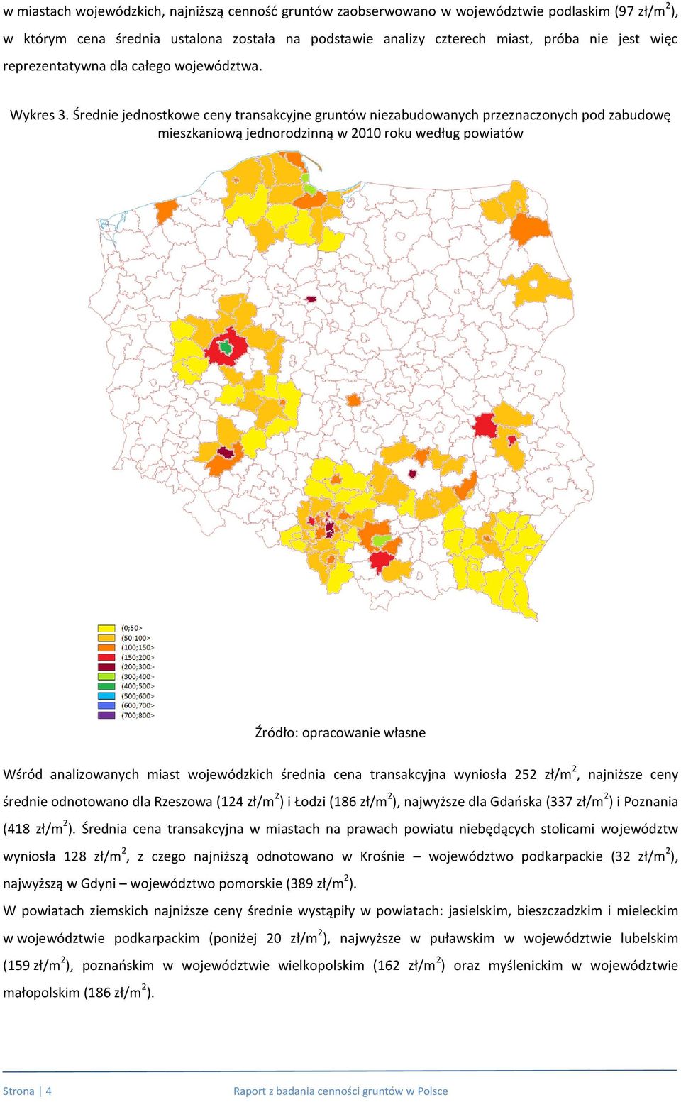 Średnie jednostkowe ceny transakcyjne gruntów niezabudowanych przeznaczonych pod zabudowę mieszkaniową jednorodzinną w 2010 roku według powiatów Wśród analizowanych miast wojewódzkich średnia cena