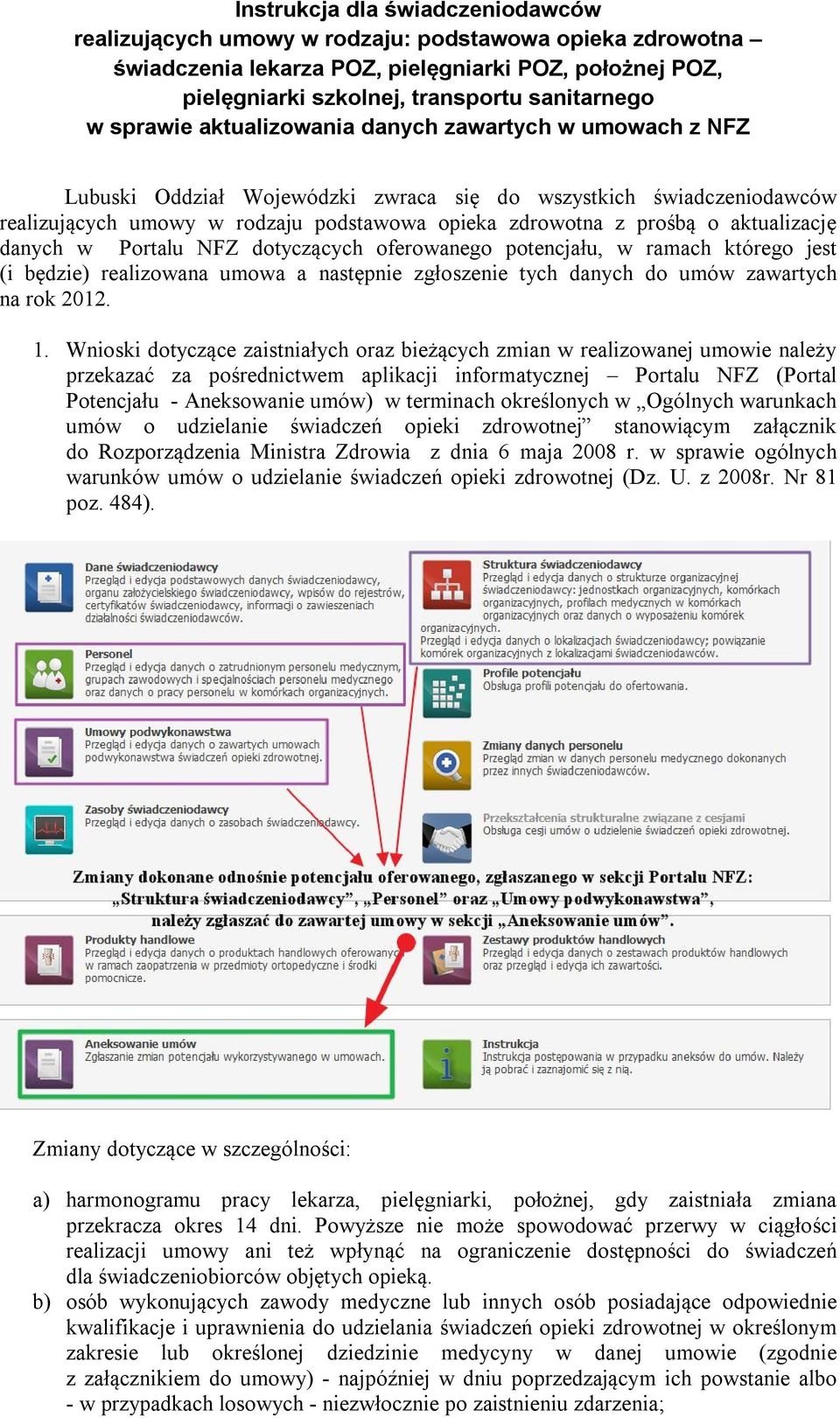 aktualizację danych w Portalu NFZ dotyczących oferowanego potencjału, w ramach którego jest (i będzie) realizowana umowa a następnie zgłoszenie tych danych do umów zawartych na rok 2012. 1.