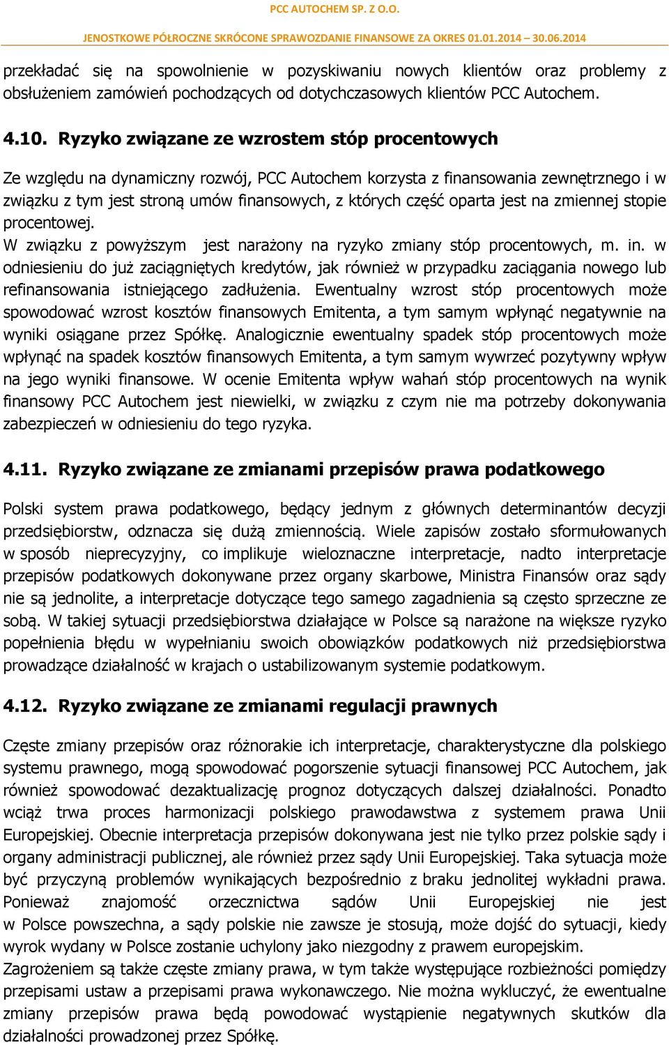 jest na zmiennej stopie procentowej. W związku z powyższym jest narażony na ryzyko zmiany stóp procentowych, m. in.