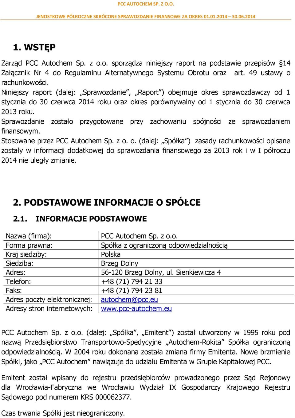 Sprawozdanie zostało przygotowane przy zachowaniu spójności ze sprawozdaniem finansowym. Stosowane przez PCC Autochem Sp. z o.