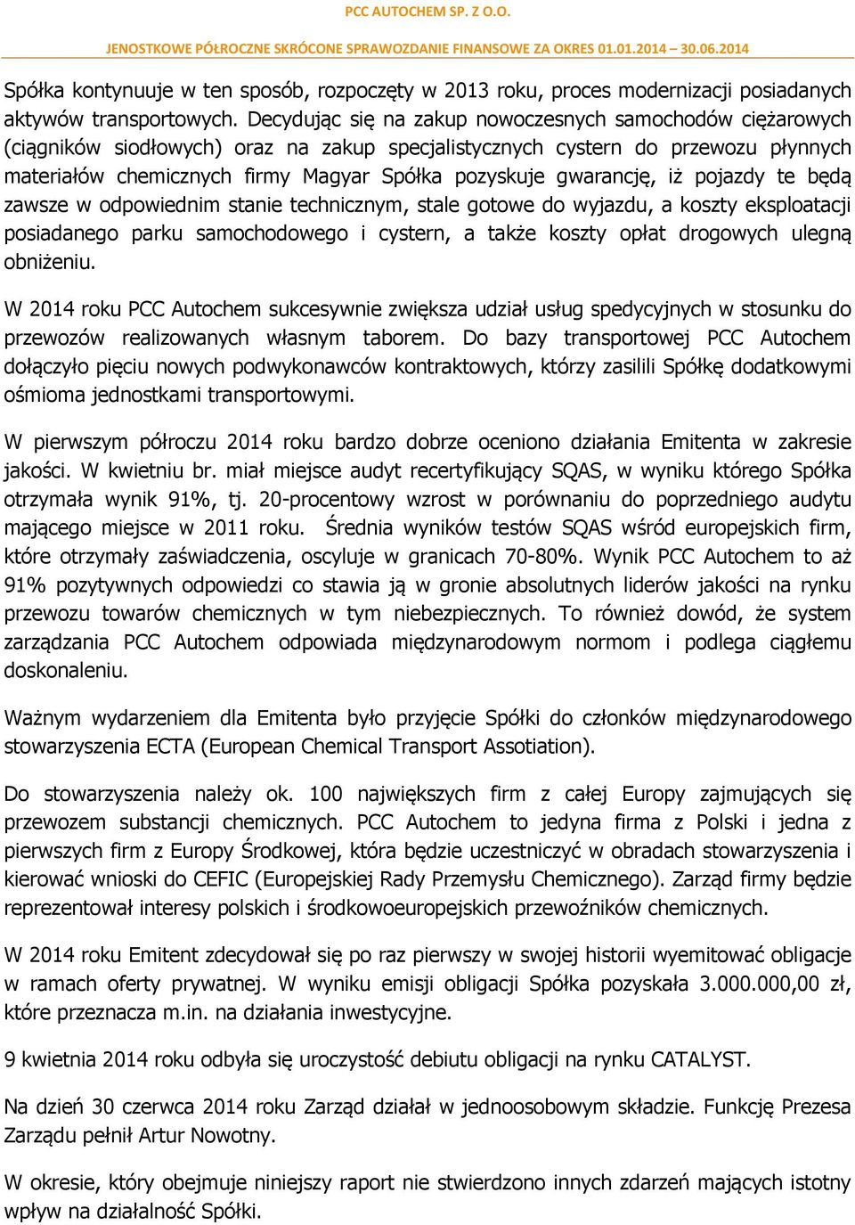 gwarancję, iż pojazdy te będą zawsze w odpowiednim stanie technicznym, stale gotowe do wyjazdu, a koszty eksploatacji posiadanego parku samochodowego i cystern, a także koszty opłat drogowych ulegną