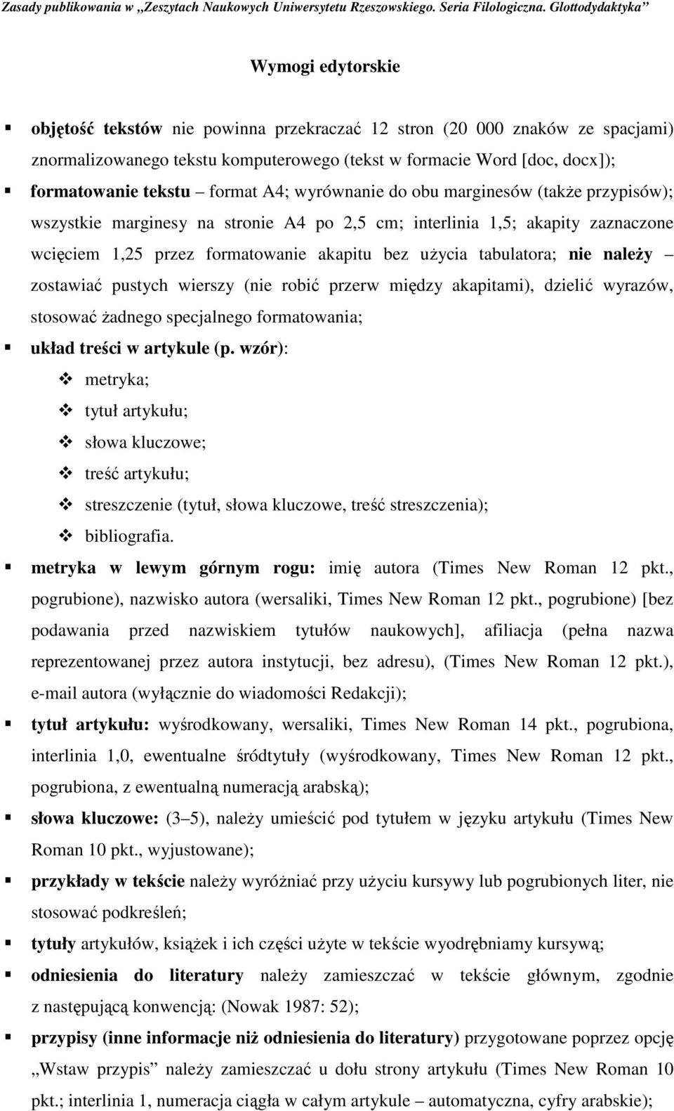 należy zostawiać pustych wierszy (nie robić przerw między akapitami), dzielić wyrazów, stosować żadnego specjalnego formatowania; układ treści w artykule (p.