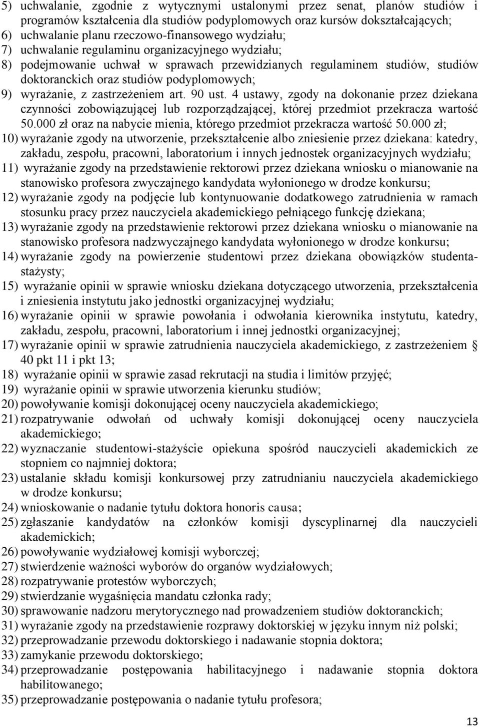 zastrzeżeniem art. 90 ust. 4 ustawy, zgody na dokonanie przez dziekana czynności zobowiązującej lub rozporządzającej, której przedmiot przekracza wartość 50.