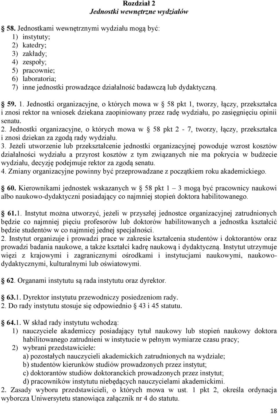 instytuty; 2) katedry; 3) zakłady; 4) zespoły; 5) pracownie; 6) laboratoria; 7) inne jednostki prowadzące działalność badawczą lub dydaktyczną. 59. 1.