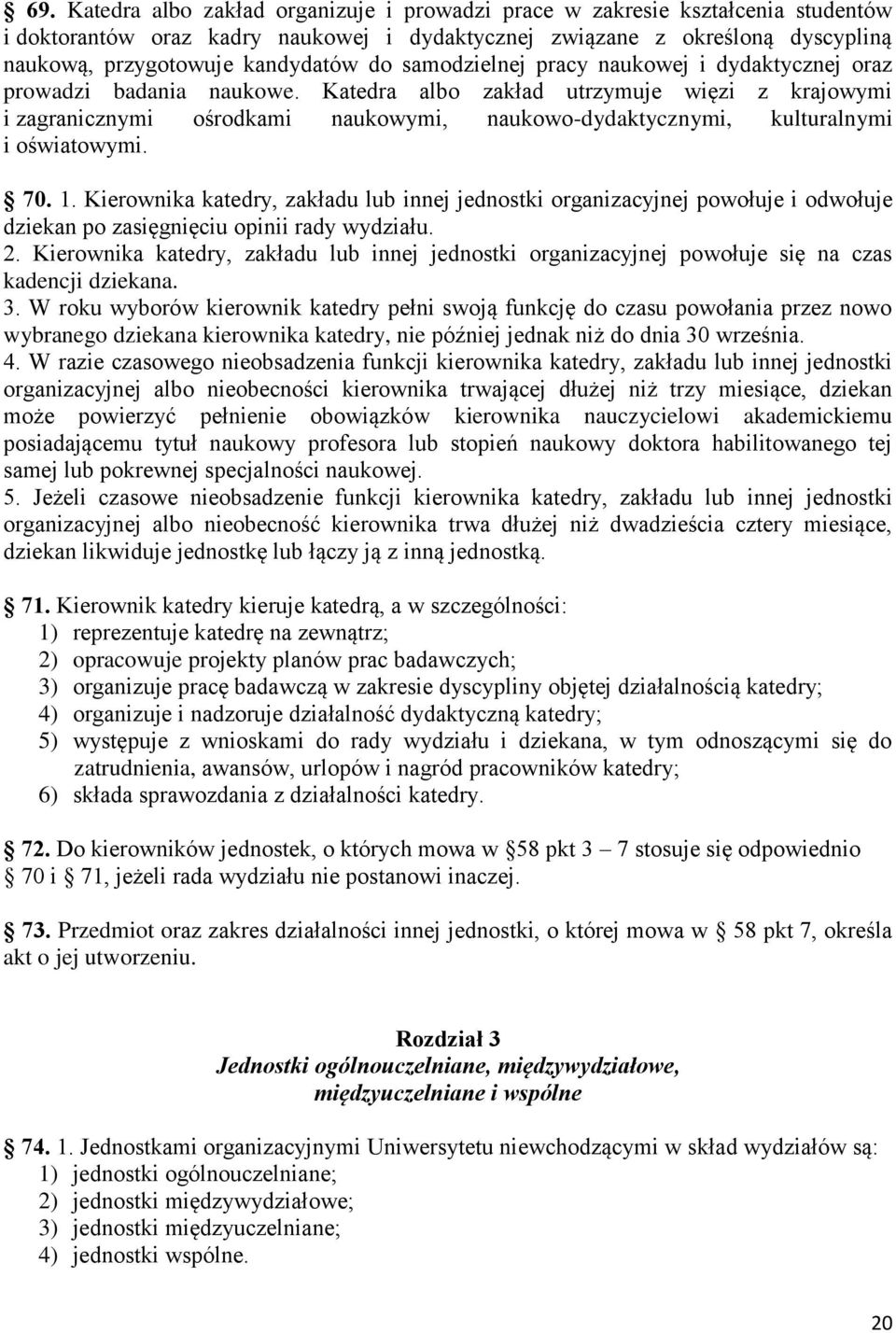 Katedra albo zakład utrzymuje więzi z krajowymi i zagranicznymi ośrodkami naukowymi, naukowo-dydaktycznymi, kulturalnymi i oświatowymi. 70. 1.