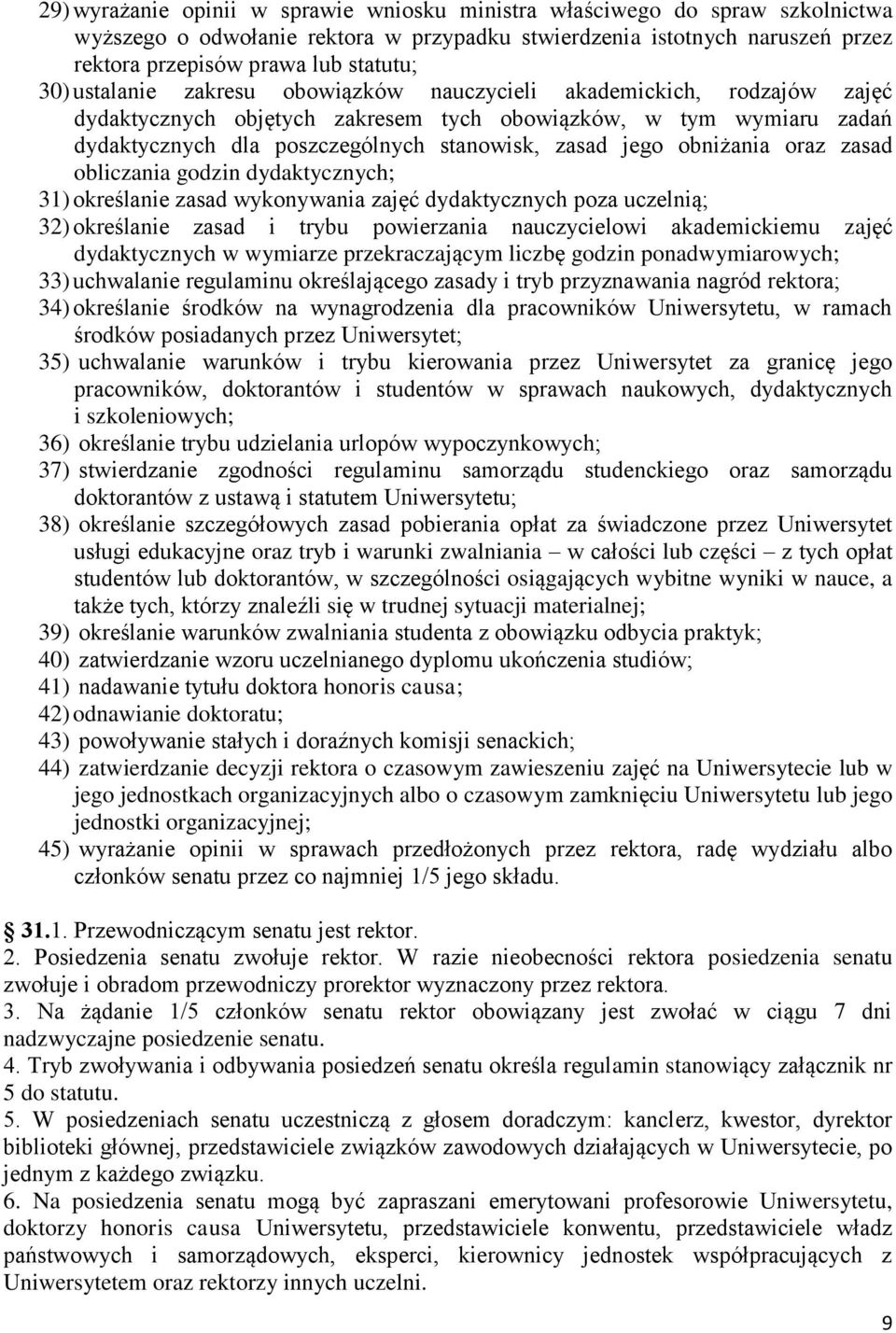 obniżania oraz zasad obliczania godzin dydaktycznych; 31) określanie zasad wykonywania zajęć dydaktycznych poza uczelnią; 32) określanie zasad i trybu powierzania nauczycielowi akademickiemu zajęć