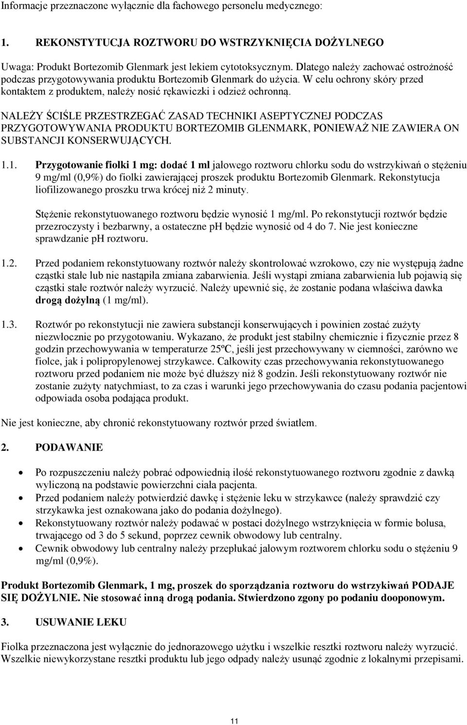 NALEŻY ŚCIŚLE PRZESTRZEGAĆ ZASAD TECHNIKI ASEPTYCZNEJ PODCZAS PRZYGOTOWYWANIA PRODUKTU BORTEZOMIB GLENMARK, PONIEWAŻ NIE ZAWIERA ON SUBSTANCJI KONSERWUJĄCYCH. 1.