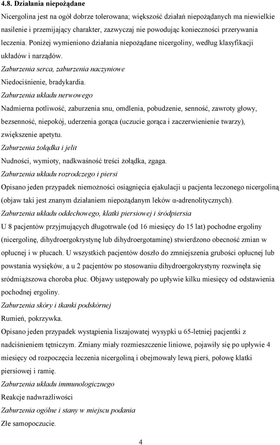 Zaburzenia układu nerwowego Nadmierna potliwość, zaburzenia snu, omdlenia, pobudzenie, senność, zawroty głowy, bezsenność, niepokój, uderzenia gorąca (uczucie gorąca i zaczerwienienie twarzy),