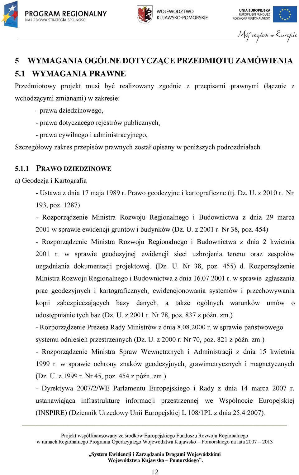 publicznych, - prawa cywilnego i administracyjnego, Szczegółowy zakres przepisów prawnych został opisany w poniższych podrozdziałach. 5.1.