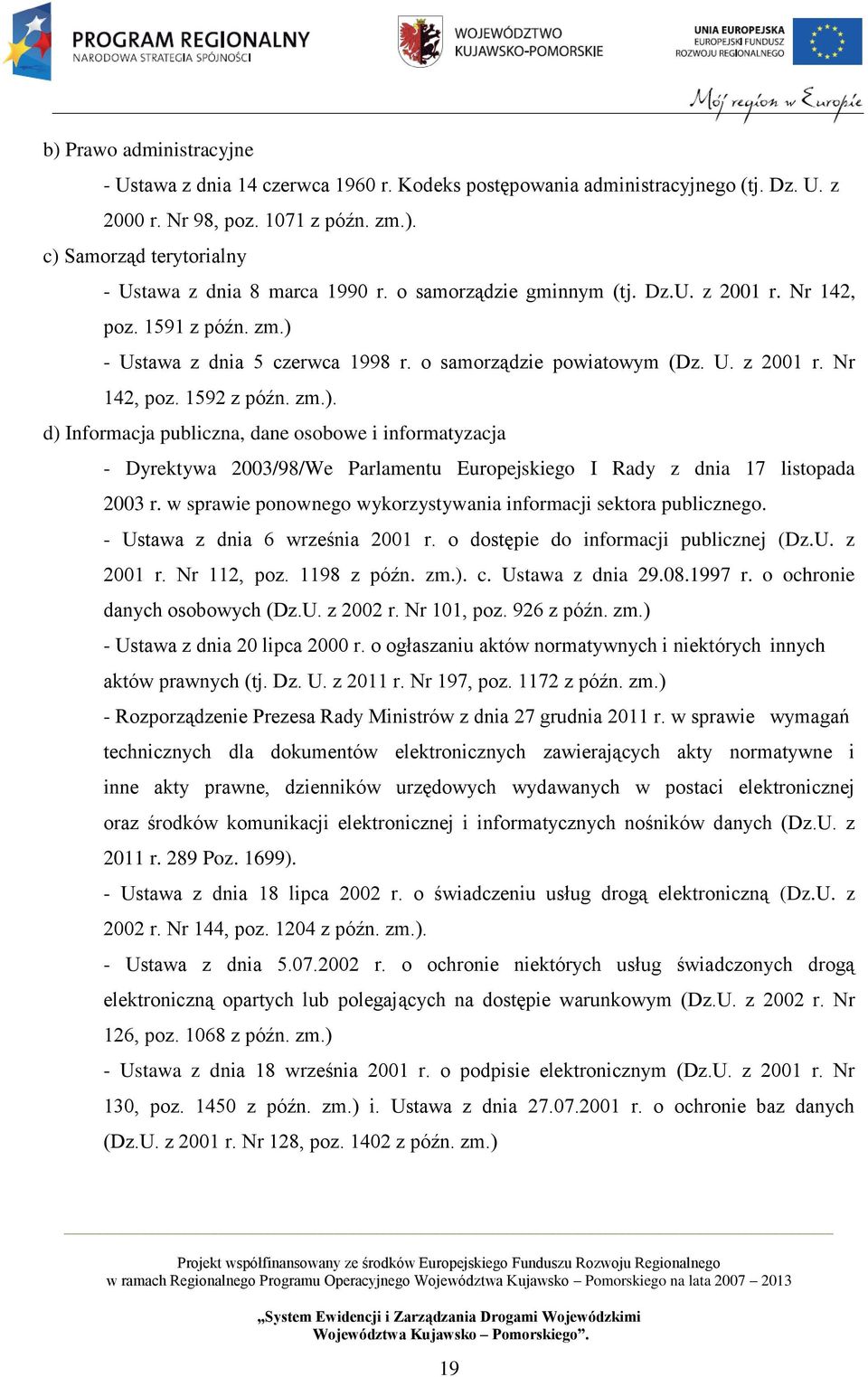 - Ustawa z dnia 5 czerwca 1998 r. o samorządzie powiatowym (Dz. U. z 2001 r. Nr 142, poz. 1592 z późn. zm.).