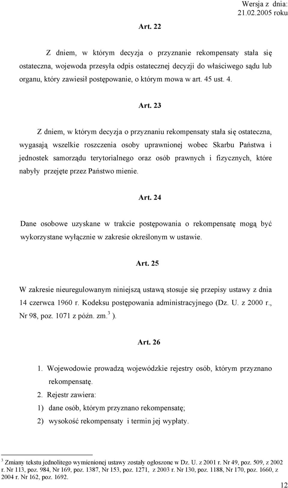 23 Z dniem, w którym decyzja o przyznaniu rekompensaty stała się ostateczna, wygasają wszelkie roszczenia osoby uprawnionej wobec Skarbu Państwa i jednostek samorządu terytorialnego oraz osób