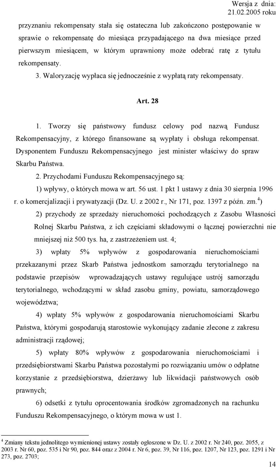 Tworzy się państwowy fundusz celowy pod nazwą Fundusz Rekompensacyjny, z którego finansowane są wypłaty i obsługa rekompensat.