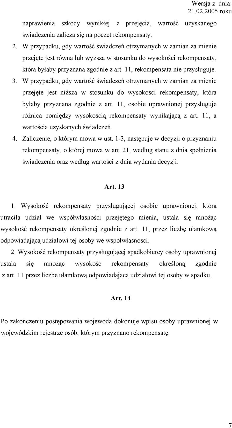 11, rekompensata nie przysługuje. 3. W przypadku, gdy wartość świadczeń otrzymanych w zamian za mienie przejęte jest niższa w stosunku do wysokości rekompensaty, która byłaby przyznana zgodnie z art.