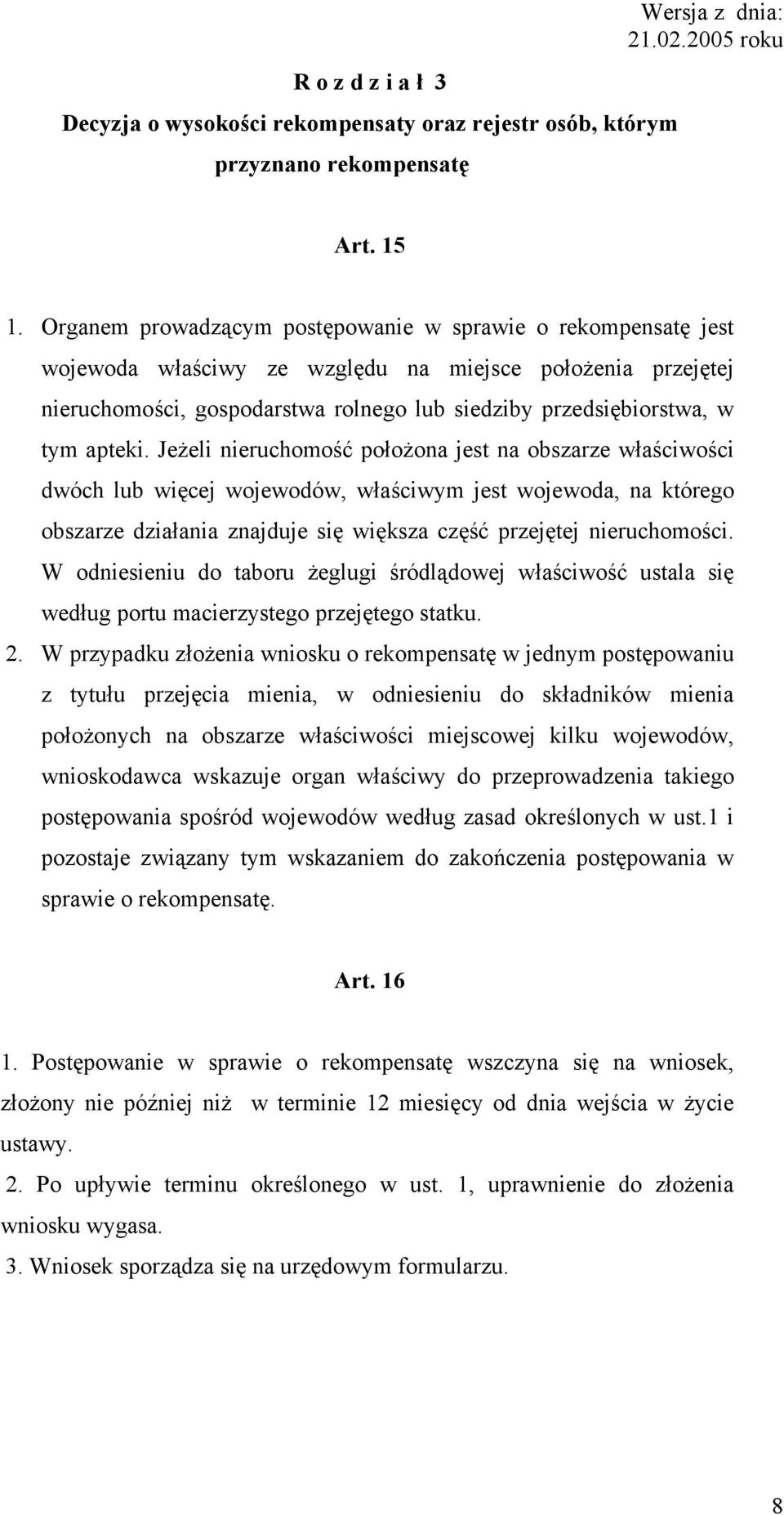 apteki. Jeżeli nieruchomość położona jest na obszarze właściwości dwóch lub więcej wojewodów, właściwym jest wojewoda, na którego obszarze działania znajduje się większa część przejętej nieruchomości.