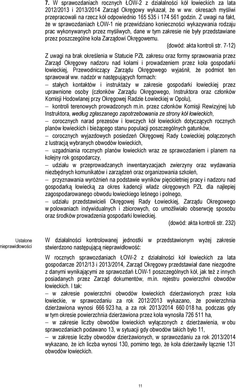 Z uwagi na fakt, że w sprawozdaniach ŁOW-1 nie przewidziano konieczności wykazywania rodzaju prac wykonywanych przez myśliwych, dane w tym zakresie nie były przedstawiane przez poszczególne koła