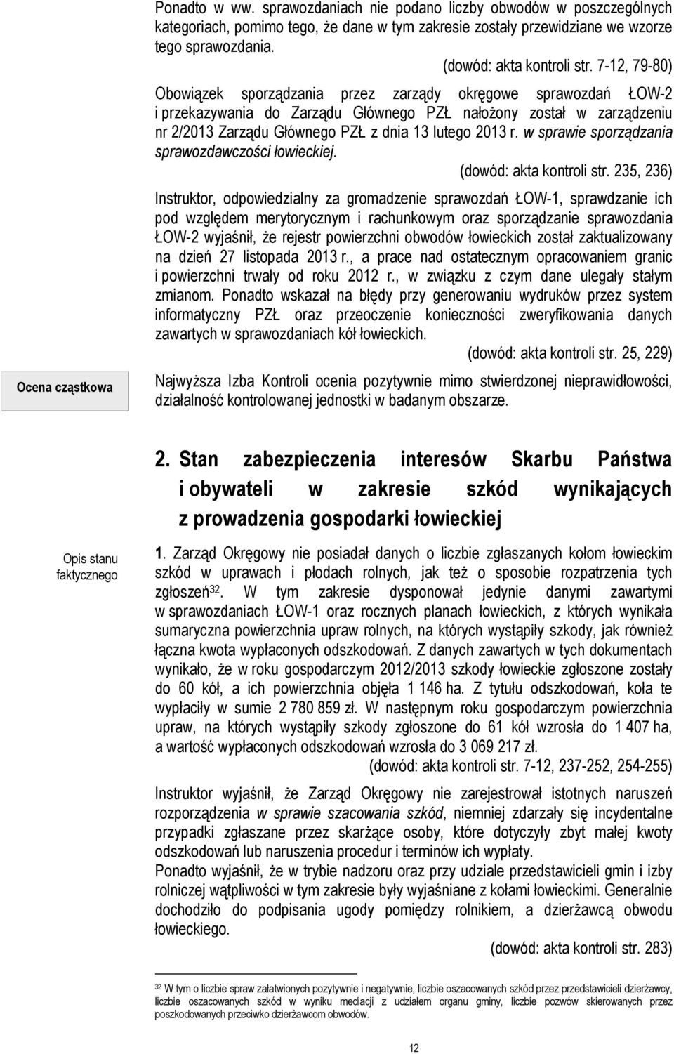 7-12, 79-80) Obowiązek sporządzania przez zarządy okręgowe sprawozdań ŁOW-2 i przekazywania do Zarządu Głównego PZŁ nałożony został w zarządzeniu nr 2/2013 Zarządu Głównego PZŁ z dnia 13 lutego 2013