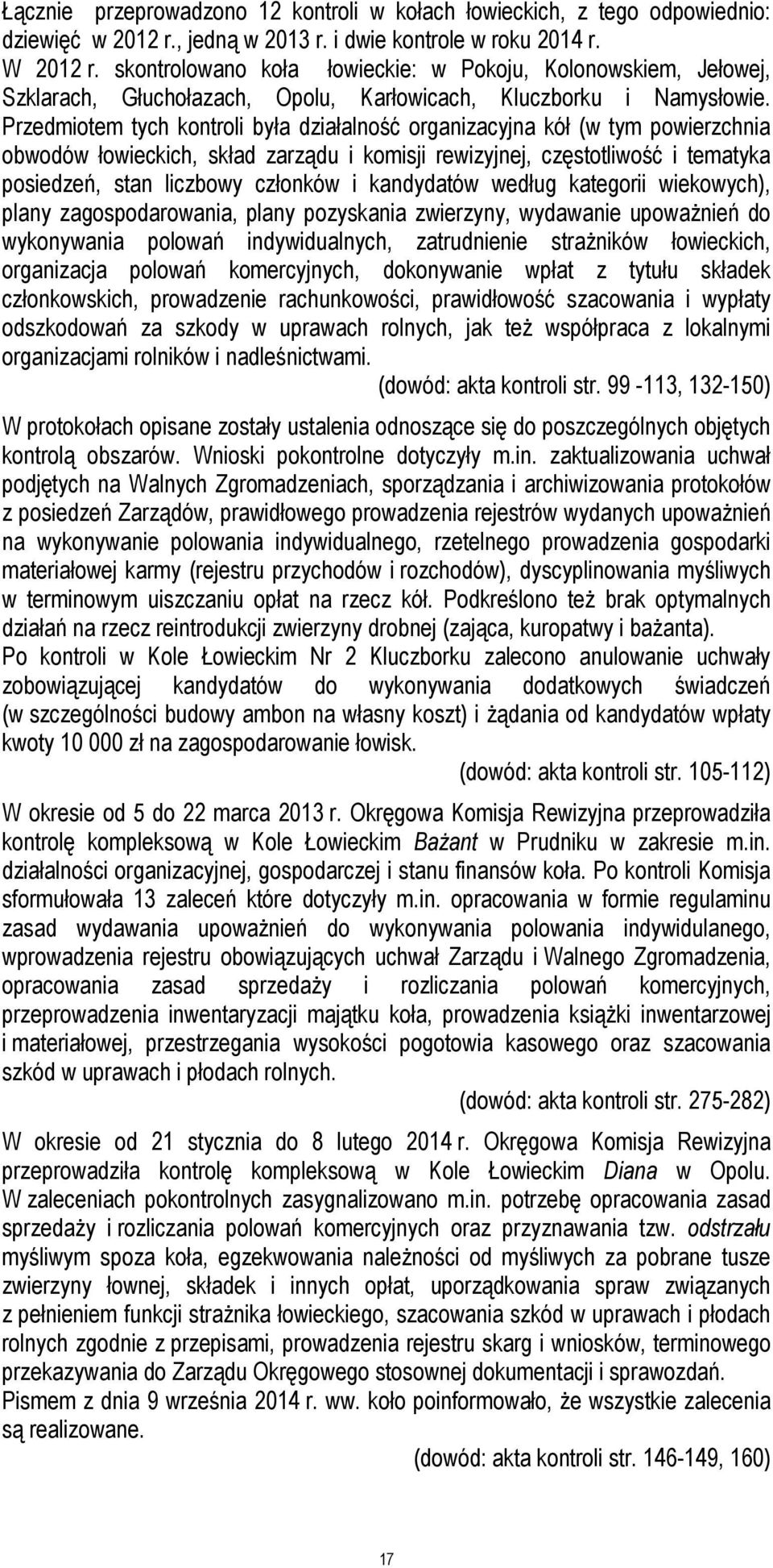 Przedmiotem tych kontroli była działalność organizacyjna kół (w tym powierzchnia obwodów łowieckich, skład zarządu i komisji rewizyjnej, częstotliwość i tematyka posiedzeń, stan liczbowy członków i