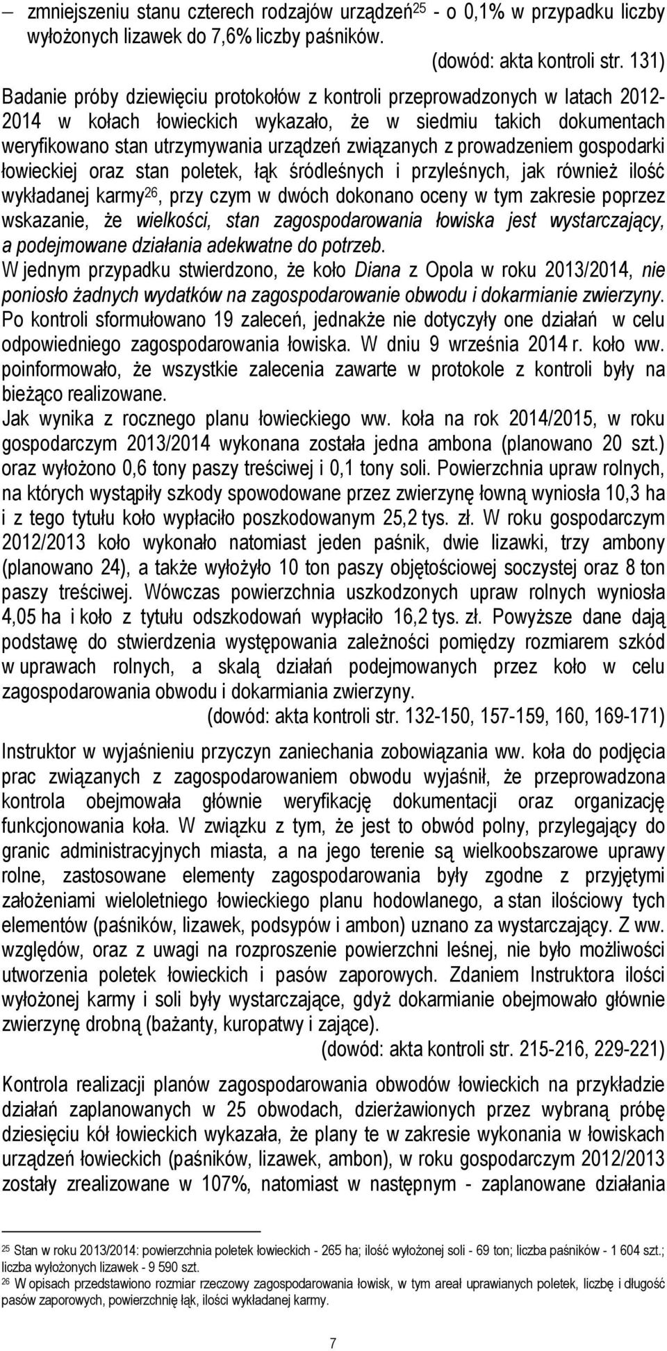 związanych z prowadzeniem gospodarki łowieckiej oraz stan poletek, łąk śródleśnych i przyleśnych, jak również ilość wykładanej karmy 26, przy czym w dwóch dokonano oceny w tym zakresie poprzez