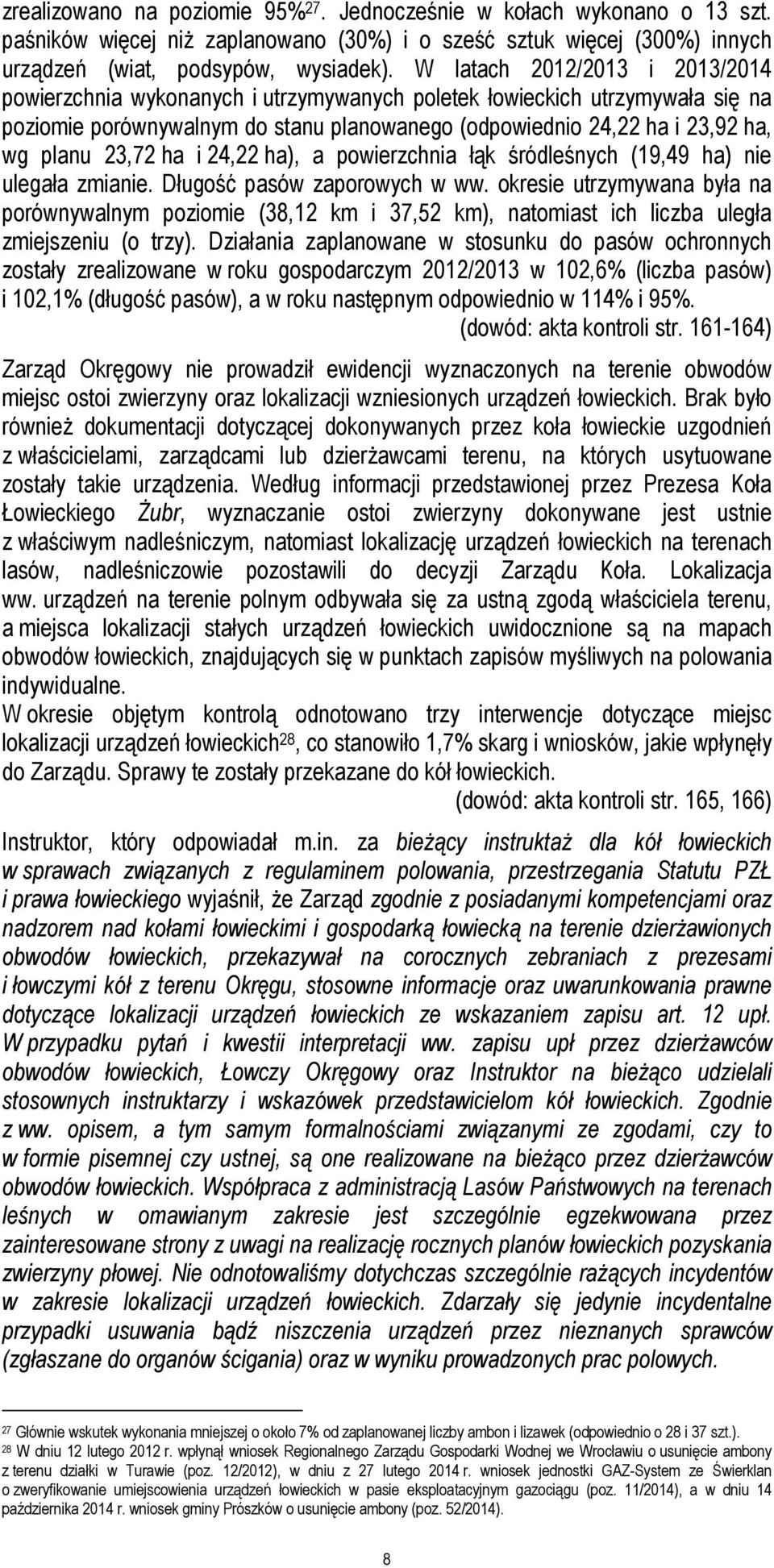 23,72 ha i 24,22 ha), a powierzchnia łąk śródleśnych (19,49 ha) nie ulegała zmianie. Długość pasów zaporowych w ww.