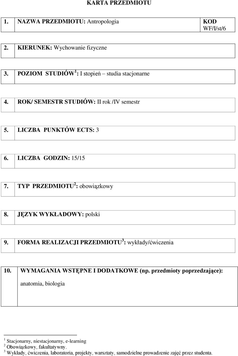 TYP PRZEDMIOTU 2 : obowiązkowy 8. JĘZYK WYKŁADOWY: polski 9. FORMA REALIZACJI PRZEDMIOTU 3 : y/ 10. WYMAGANIA WSTĘPNE I DODATKOWE (np.