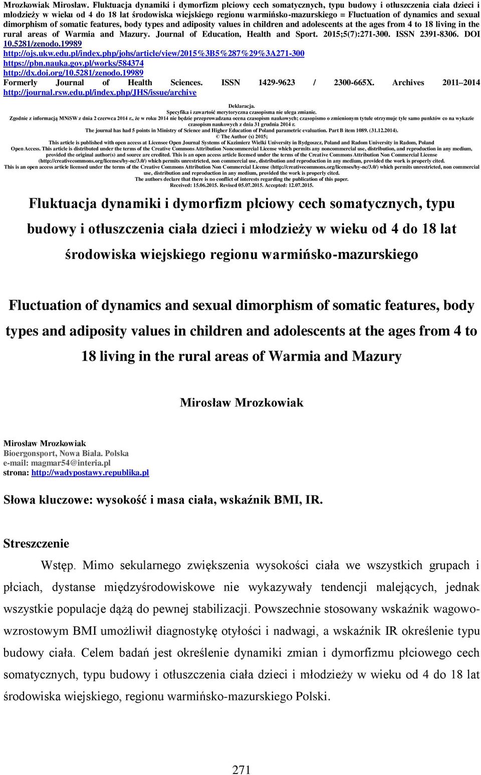 of dynamics and sexual dimorphism of somatic features, body types and adiposity values in children and adolescents at the ages from 4 to 18 living in the rural areas of Warmia and Mazury.