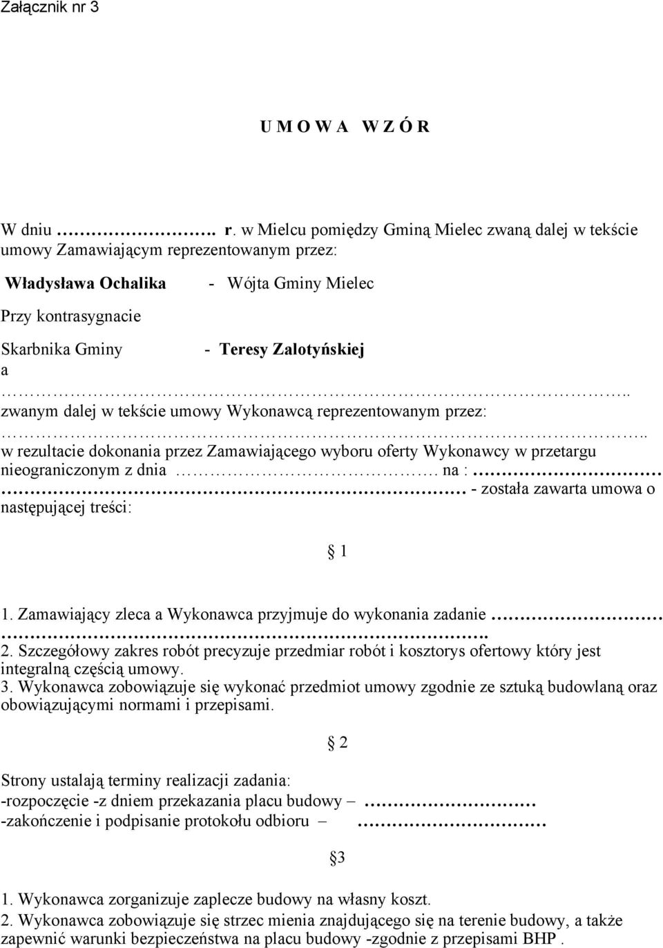 . zwanym dalej w tekście umowy Wykonawcą reprezentowanym przez:.. w rezultacie dokonania przez Zamawiającego wyboru oferty Wykonawcy w przetargu nieograniczonym z dnia.