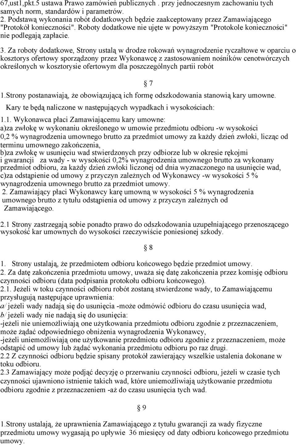 Za roboty dodatkowe, Strony ustalą w drodze rokowań wynagrodzenie ryczałtowe w oparciu o kosztorys ofertowy sporządzony przez Wykonawcę z zastosowaniem nośników cenotwórczych określonych w