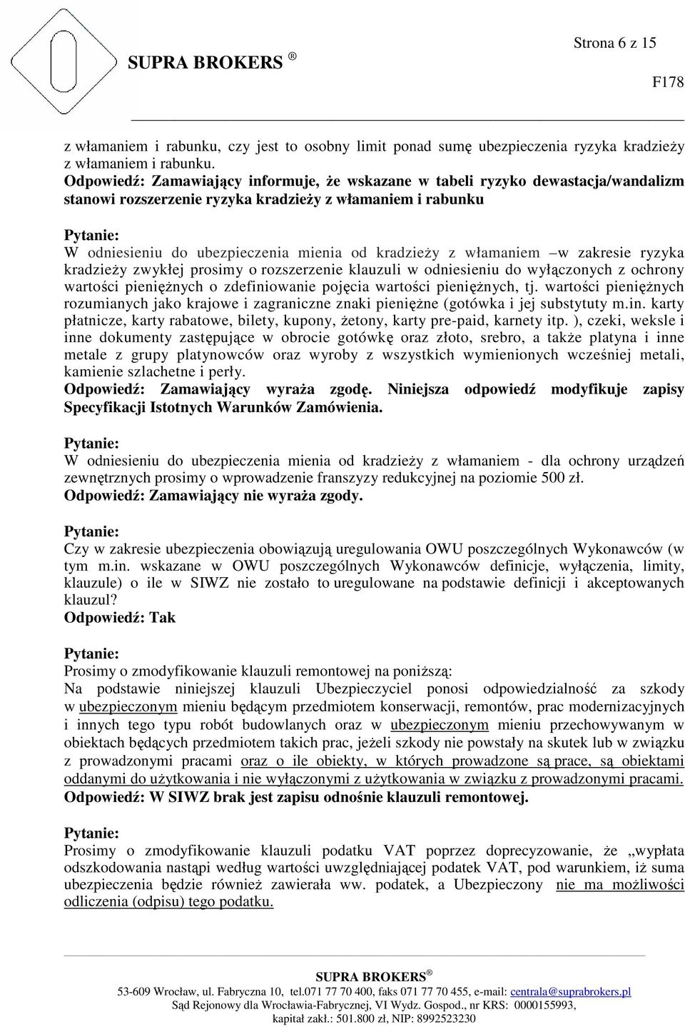 włamaniem w zakresie ryzyka kradzieży zwykłej prosimy o rozszerzenie klauzuli w odniesieniu do wyłączonych z ochrony wartości pieniężnych o zdefiniowanie pojęcia wartości pieniężnych, tj.