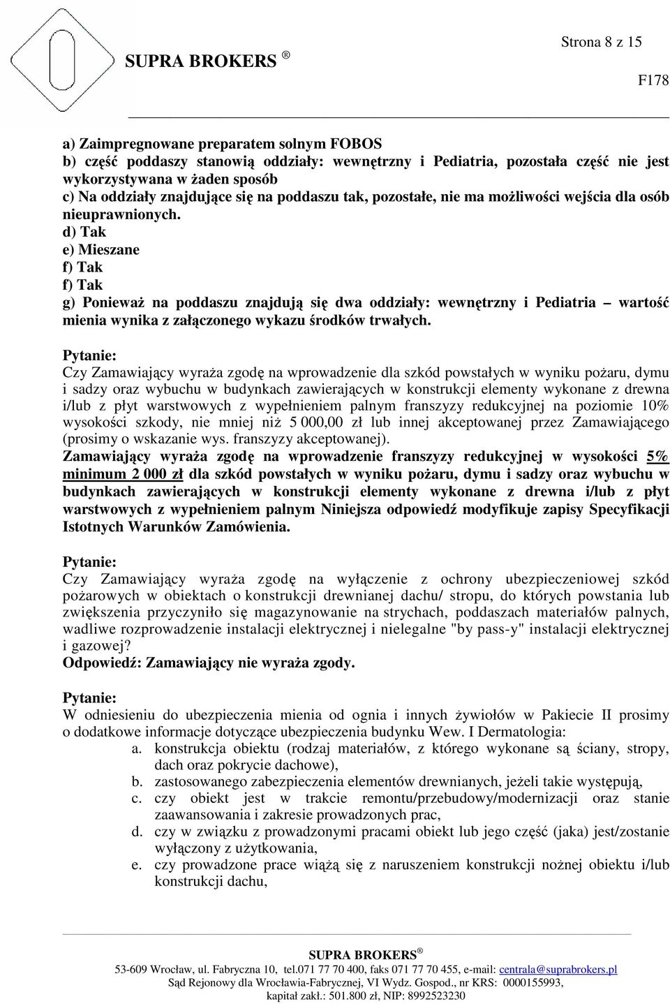 d) Tak e) Mieszane f) Tak f) Tak g) Ponieważ na poddaszu znajdują się dwa oddziały: wewnętrzny i Pediatria wartość mienia wynika z załączonego wykazu środków trwałych.