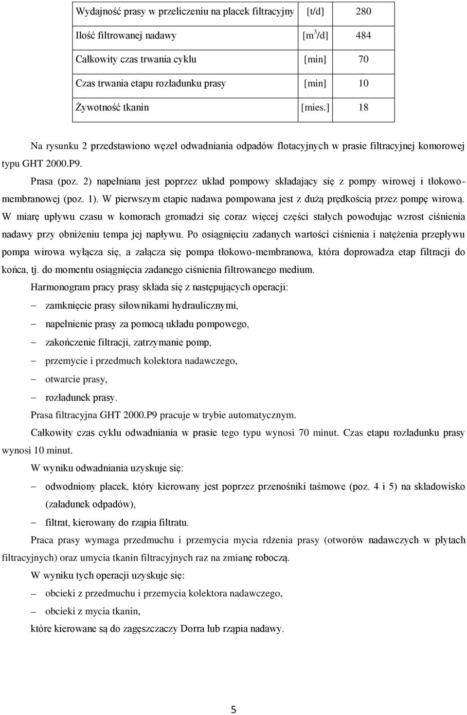 2) napełniana jest poprzez układ pompowy składający się z pompy wirowej i tłokowomembranowej (poz. 1). W pierwszym etapie nadawa pompowana jest z dużą prędkością przez pompę wirową.