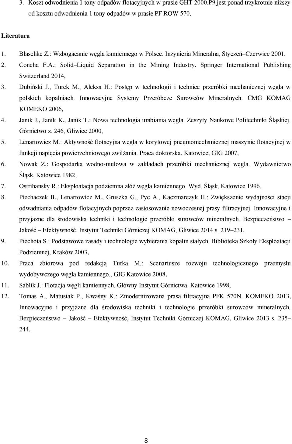 Springer International Publishing Switzerland 2014, 3. Dubiński J., Turek M., Aleksa H.: Postęp w technologii i technice przeróbki mechanicznej węgla w polskich kopalniach.