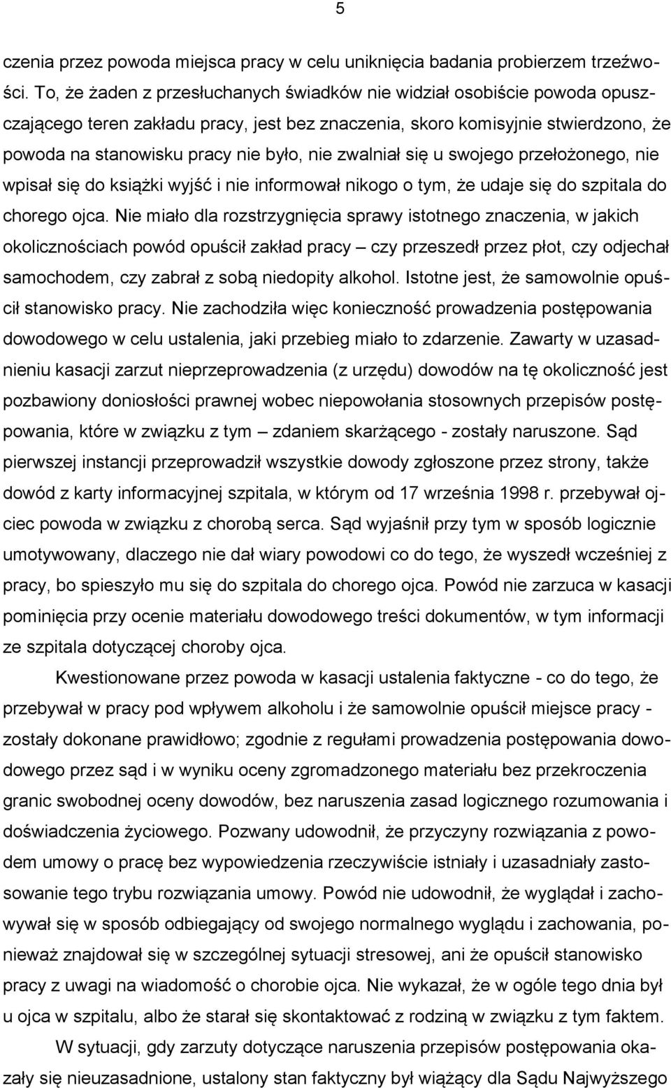 zwalniał się u swojego przełożonego, nie wpisał się do książki wyjść i nie informował nikogo o tym, że udaje się do szpitala do chorego ojca.