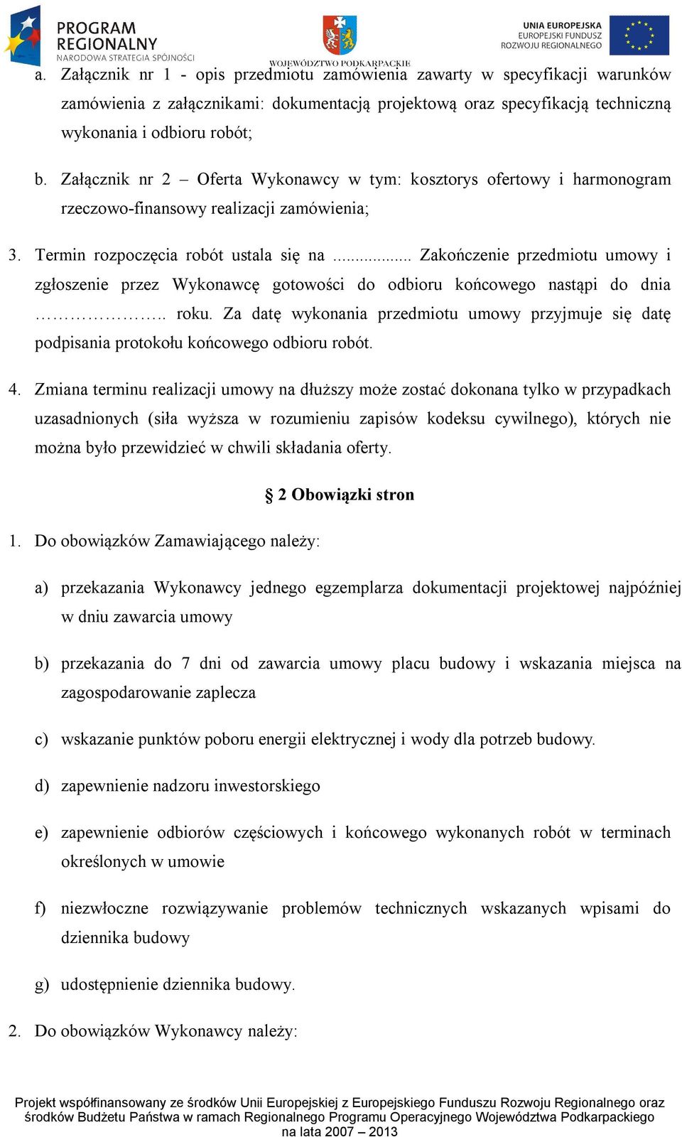 .. Zakończenie przedmiotu umowy i zgłoszenie przez Wykonawcę gotowości do odbioru końcowego nastąpi do dnia.. roku.