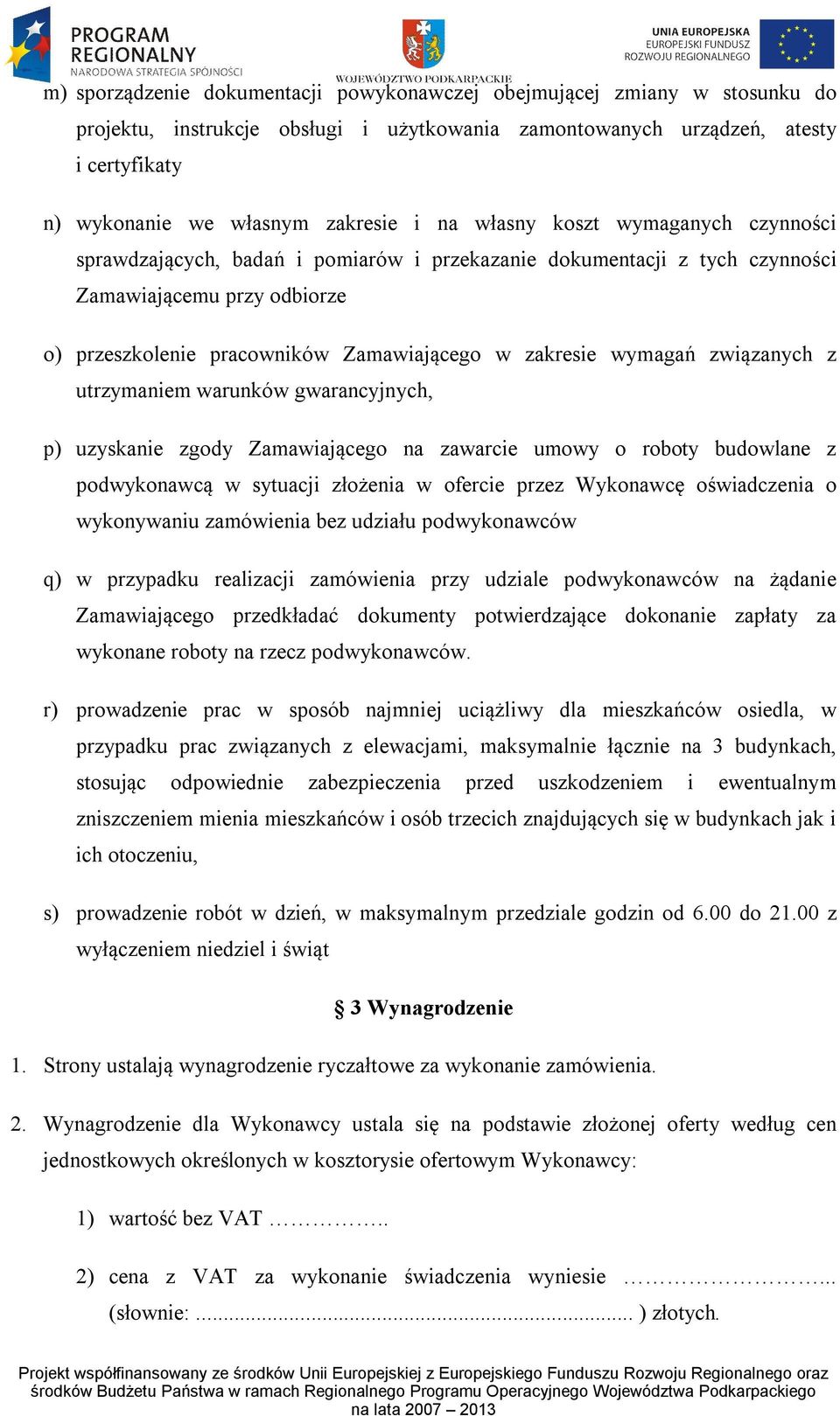 wymagań związanych z utrzymaniem warunków gwarancyjnych, p) uzyskanie zgody Zamawiającego na zawarcie umowy o roboty budowlane z podwykonawcą w sytuacji złożenia w ofercie przez Wykonawcę