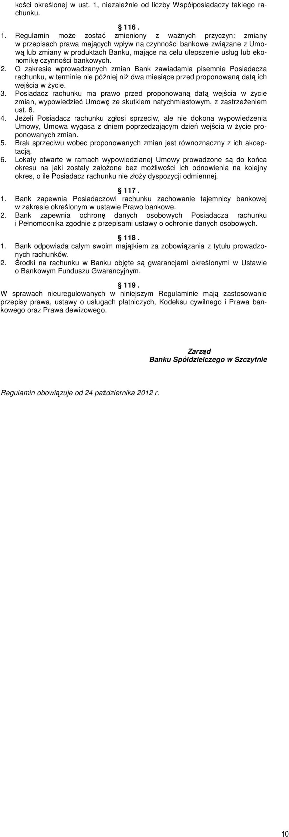 6. 1. Regulamin może zostać zmieniony z ważnych przyczyn: zmiany w przepisach prawa mających wpływ na czynności bankowe związane z Umową lub zmiany w produktach Banku, mające na celu ulepszenie usług