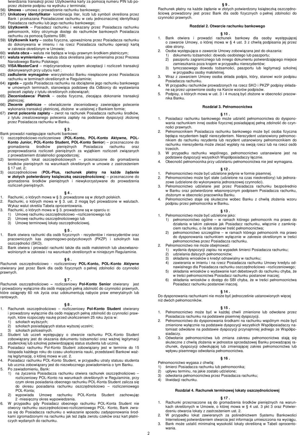 Posiadacz rachunku i wskazany przez Posiadacza rachunku pełnomocnik, który otrzymuje dostęp do rachunków bankowych Posiadacza rachunku za pomocą Systemu SBI; 59) Użytkownik karty osoba fizyczna,