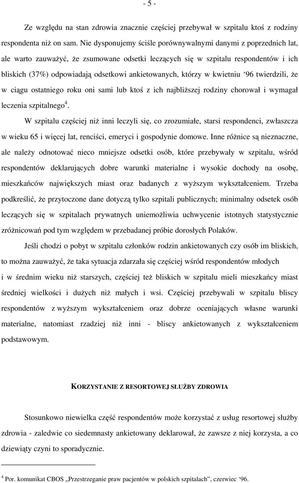 ankietowanych, którzy w kwietniu 96 twierdzili, że w ciągu ostatniego roku oni sami lub ktoś z ich najbliższej rodziny chorował i wymagał leczenia szpitalnego 4.