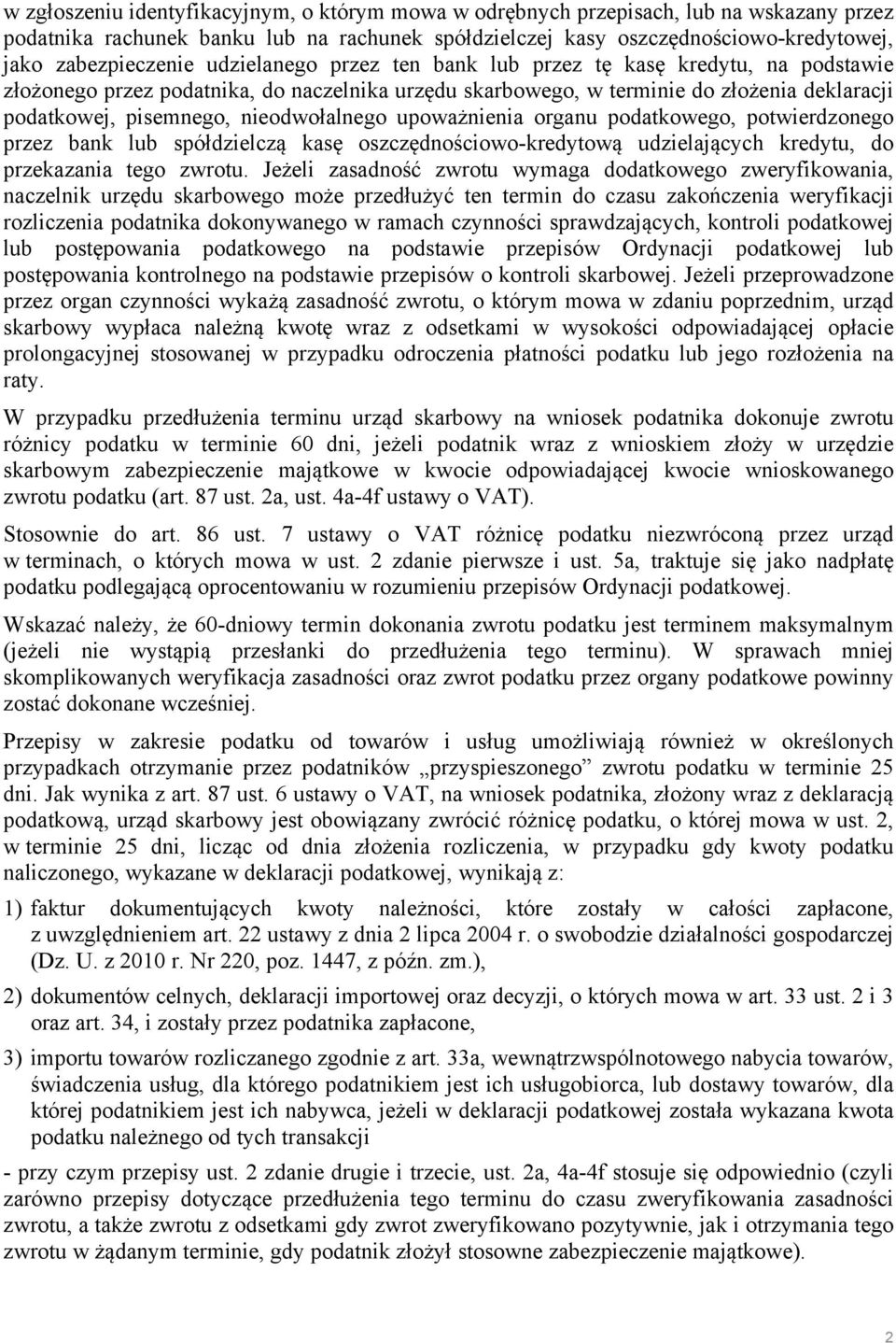 upoważnienia organu podatkowego, potwierdzonego przez bank lub spółdzielczą kasę oszczędnościowo-kredytową udzielających kredytu, do przekazania tego zwrotu.