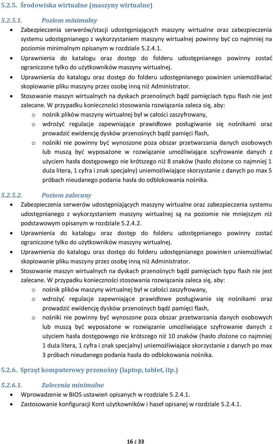 minimalnym opisanym w rozdziale 5.2.4.1. Uprawnienia do katalogu oraz dostęp do folderu udostępnianego powinny zostać ograniczone tylko do użytkowników maszyny wirtualnej.