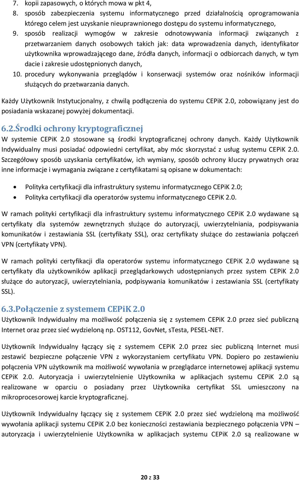 sposób realizacji wymogów w zakresie odnotowywania informacji związanych z przetwarzaniem danych osobowych takich jak: data wprowadzenia danych, identyfikator użytkownika wprowadzającego dane, źródła