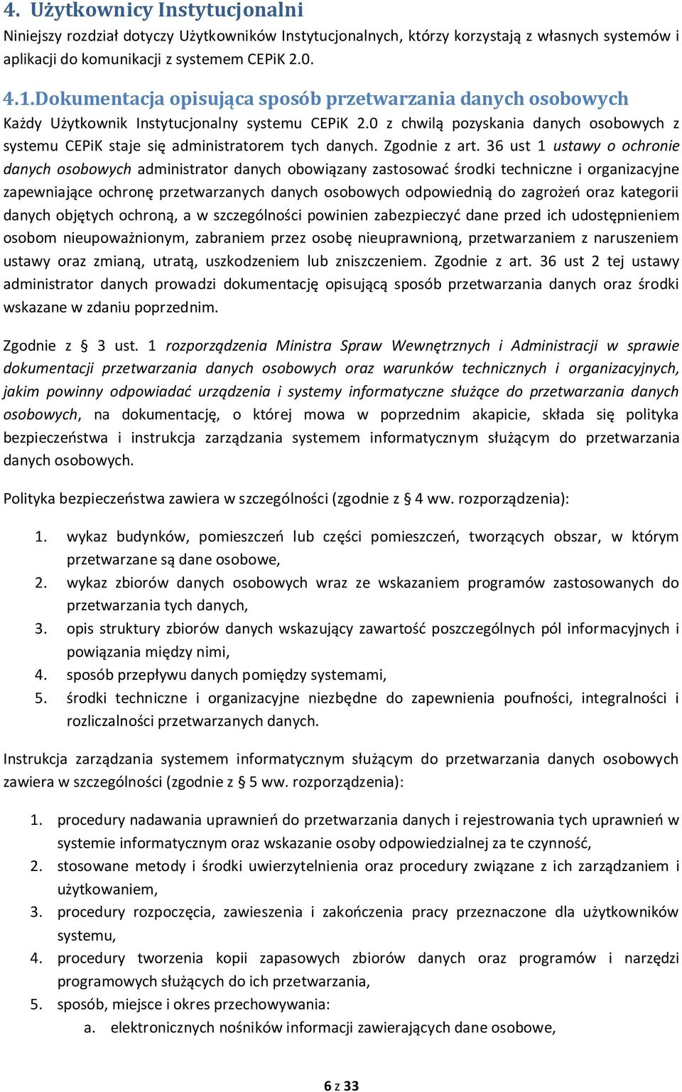 0 z chwilą pozyskania danych osobowych z systemu CEPiK staje się administratorem tych danych. Zgodnie z art.