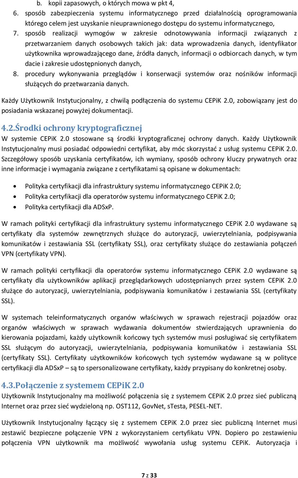 sposób realizacji wymogów w zakresie odnotowywania informacji związanych z przetwarzaniem danych osobowych takich jak: data wprowadzenia danych, identyfikator użytkownika wprowadzającego dane, źródła