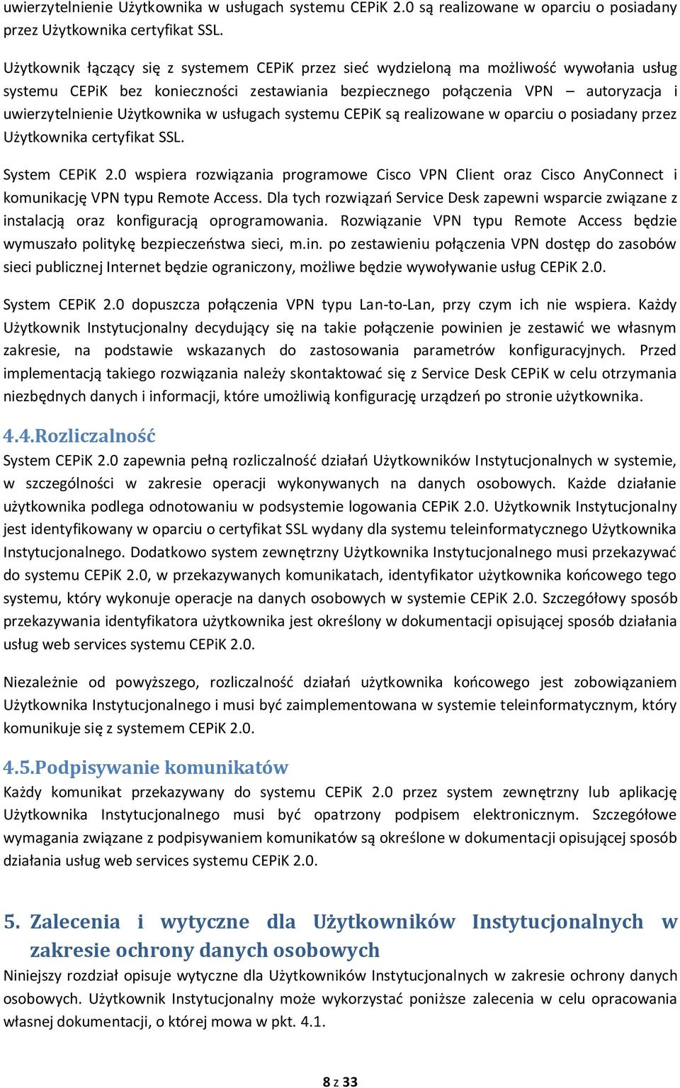 Użytkownika w usługach systemu CEPiK są realizowane w oparciu o posiadany przez Użytkownika certyfikat SSL. System CEPiK 2.