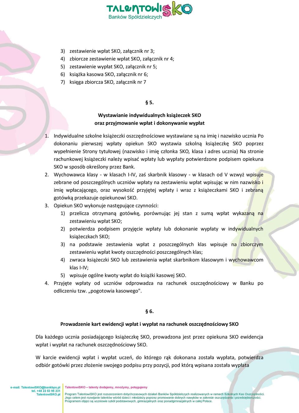 Indywidualne szkolne książeczki oszczędnościowe wystawiane są na imię i nazwisko ucznia Po dokonaniu pierwszej wpłaty opiekun SKO wystawia szkolną książeczkę SKO poprzez wypełnienie Strony tytułowej